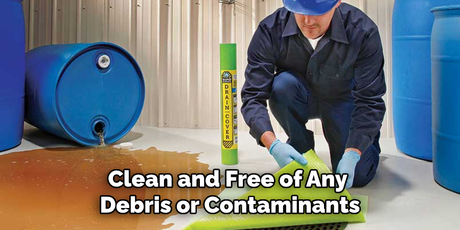 Clean and Free of Any Debris or Contaminants