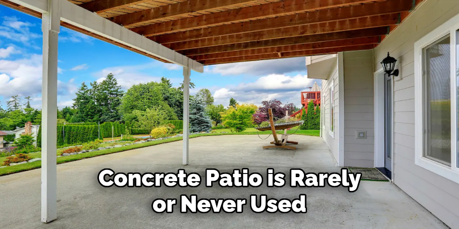  Concrete Patio is Rarely or Never Used