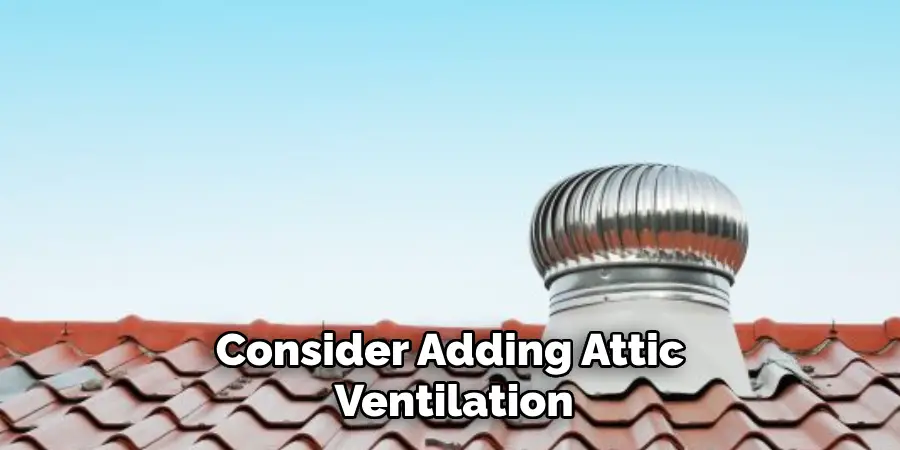 Consider Adding Attic Ventilation