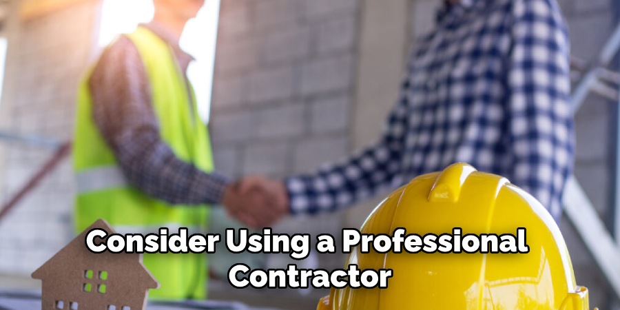 Consider Using a Professional Contractor