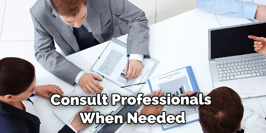 Consult Professionals When Needed