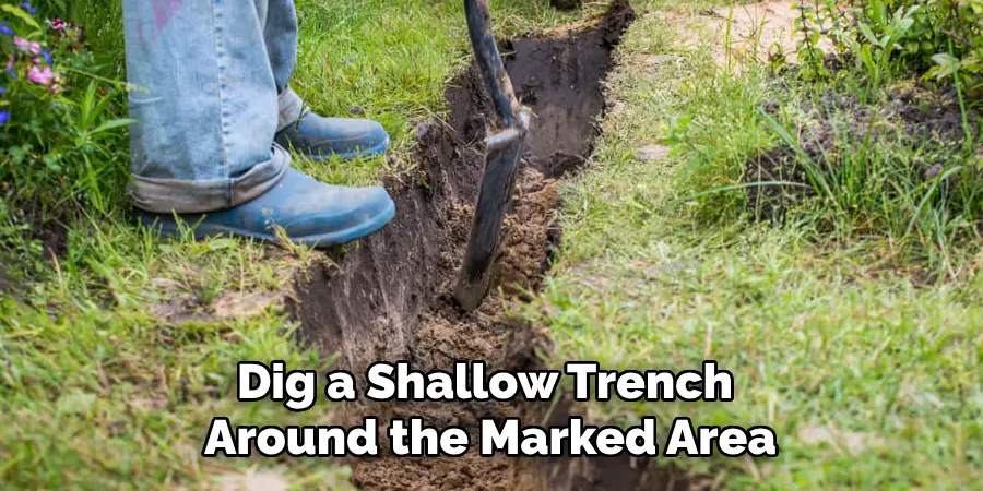 Dig a Shallow Trench Around the Marked Area