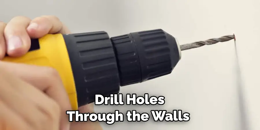  Drill Holes Through the Walls 