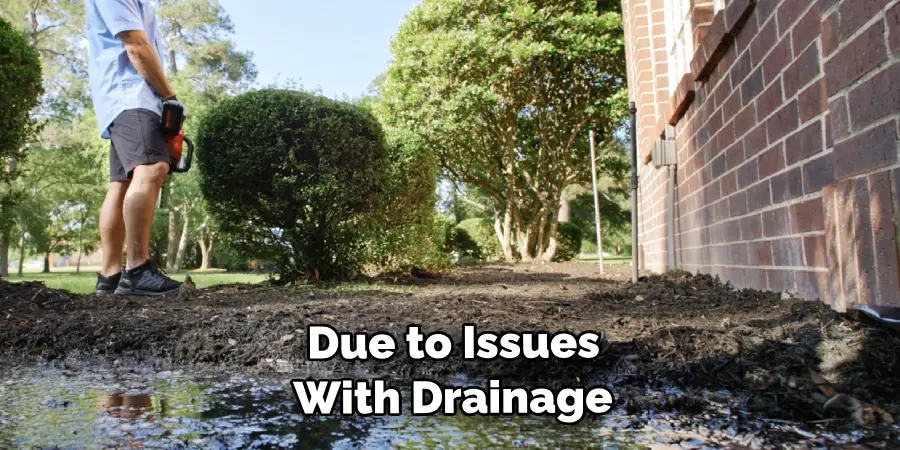  Due to Issues With Drainage