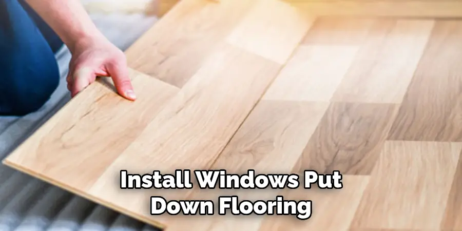  Install Windows, Put Down Flooring