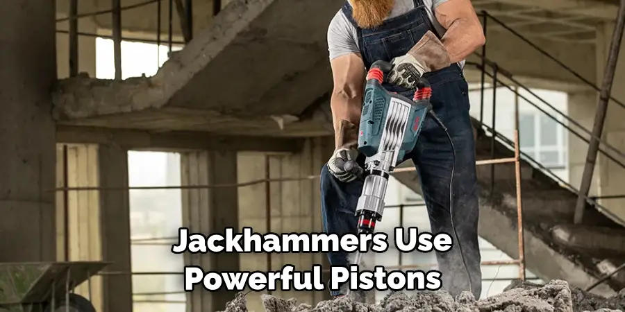 Jackhammers Use Powerful Pistons 