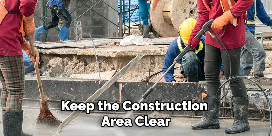 Keep the Construction Area Clear