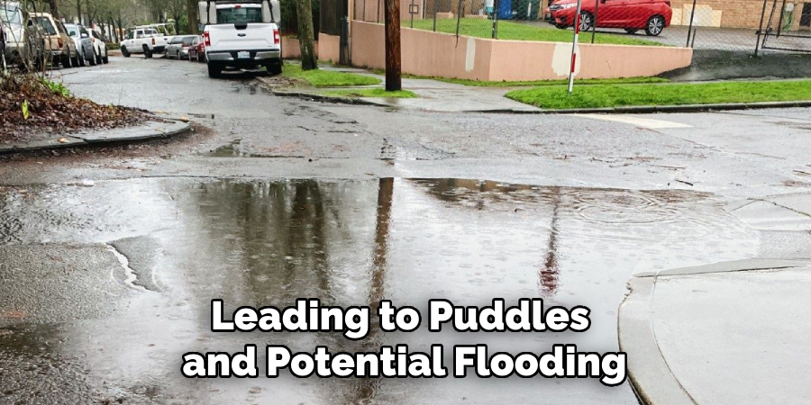 Leading to Puddles and Potential Flooding