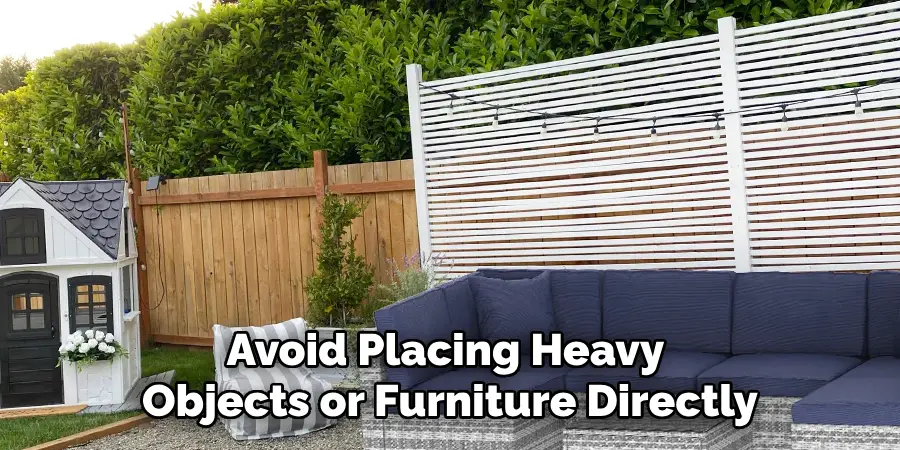 Avoid Placing Heavy Objects or Furniture Directly