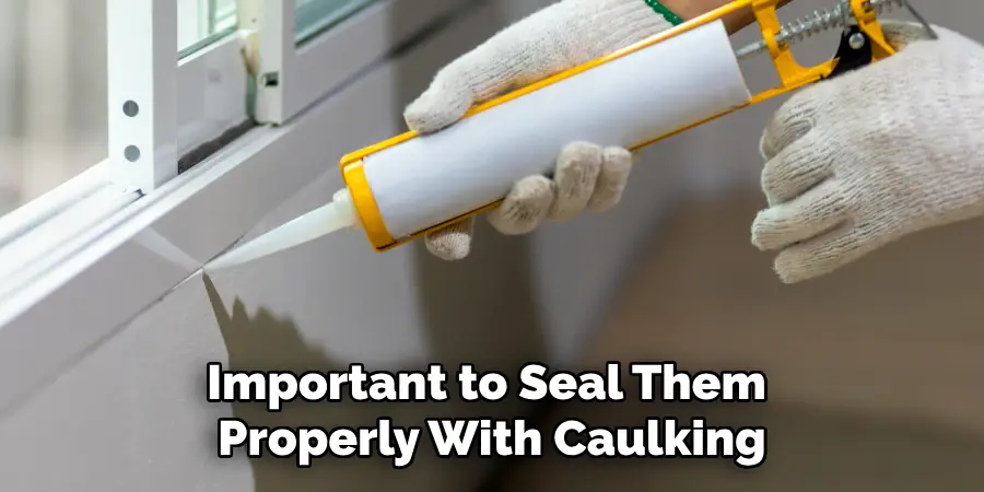 Important to Seal Them Properly With Caulking