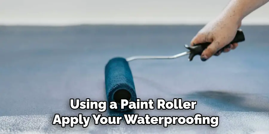 Using a Paint Roller, Apply Your Waterproofing