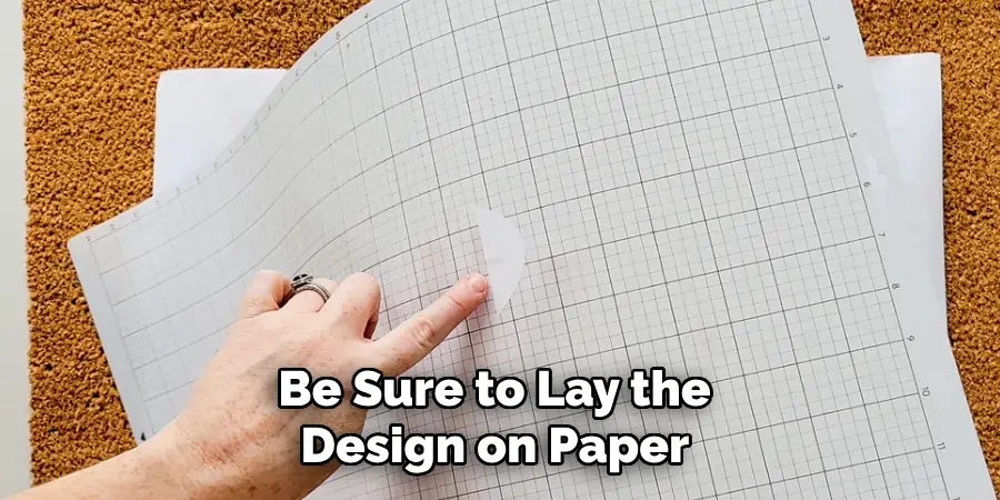 Be Sure to Lay the Design on Paper 