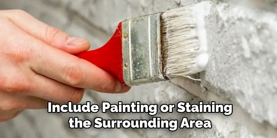  Include Painting or Staining the Surrounding Area