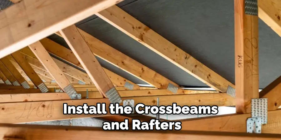 Install the Crossbeams and Rafters