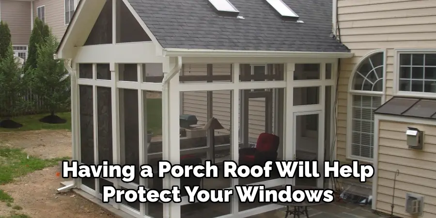  Having a Porch Roof Will Help Protect Your Windows