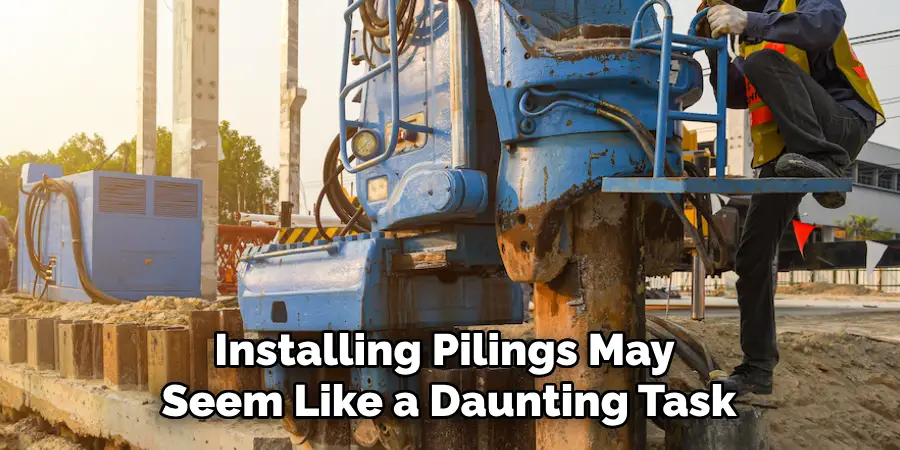 Installing Pilings May Seem Like a Daunting Task