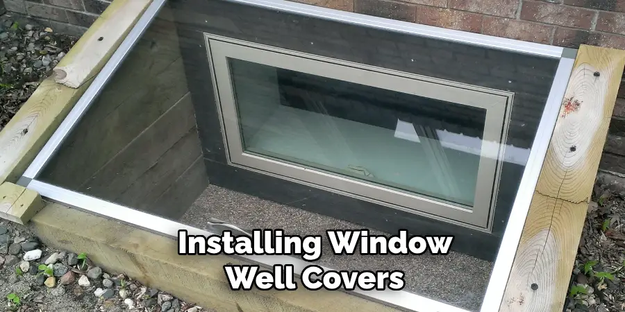  Installing Window Well Covers