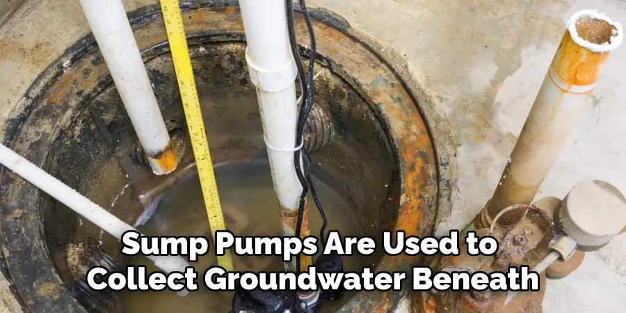 Sump Pumps Are Used to Collect Groundwater Beneath