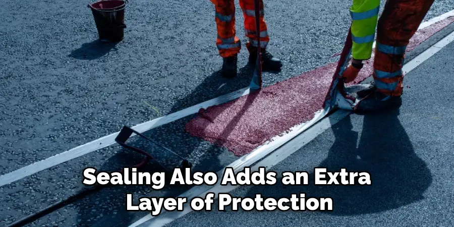 Sealing Also Adds an Extra Layer of Protection