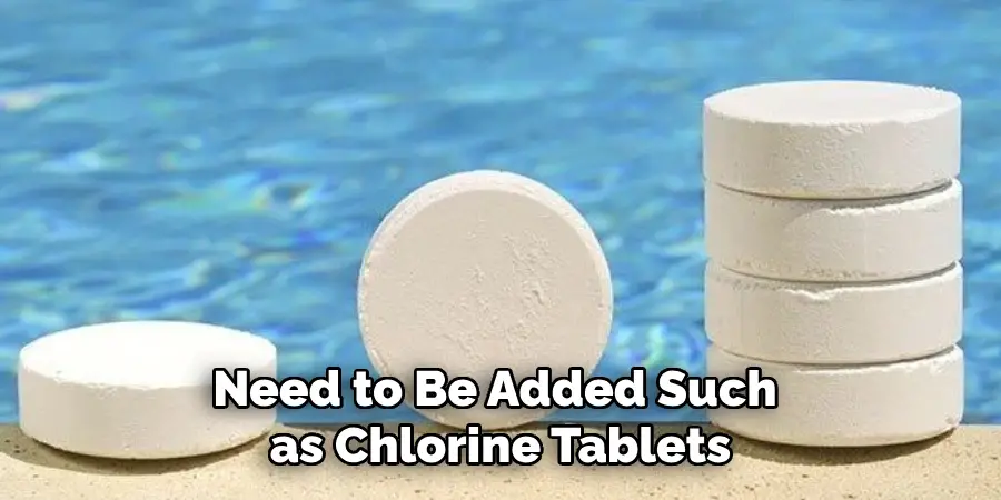 Need to Be Added Such as Chlorine Tablets