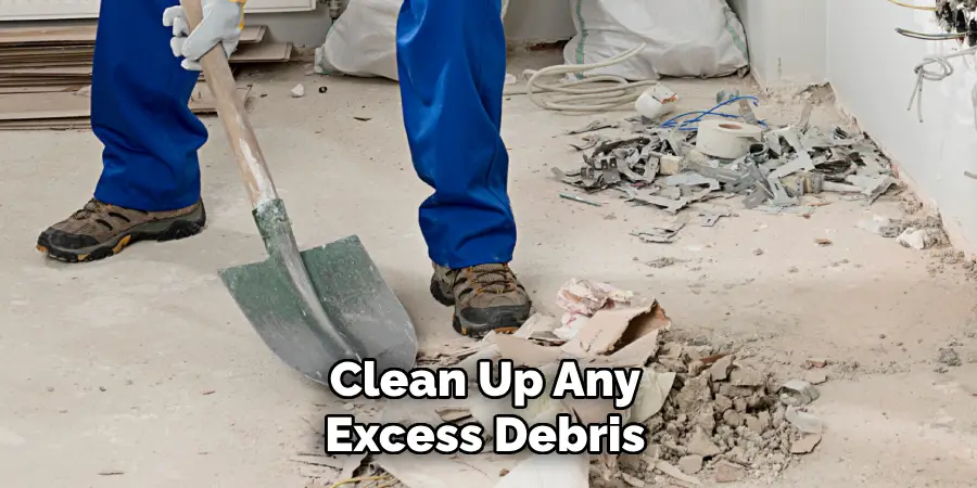  Clean Up Any Excess Debris