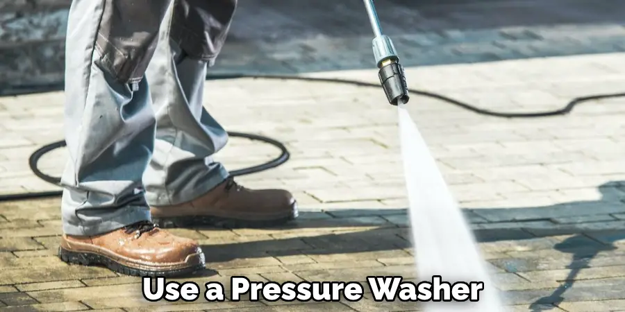 Use a Pressure Washer