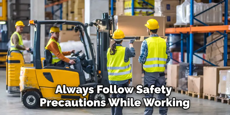 Always Follow Safety Precautions While Working