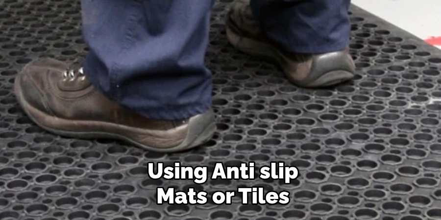  Using Anti slip Mats or Tiles