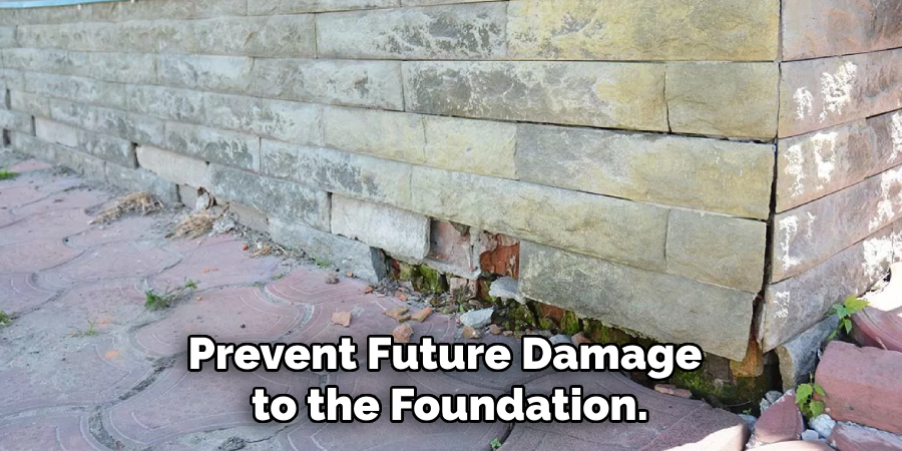 Prevent Future Damage to the Foundation.