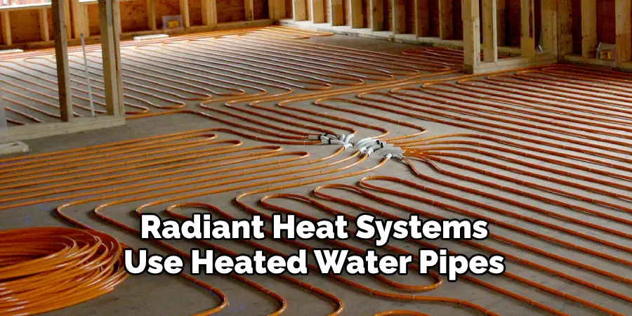 Radiant Heat Systems Use Heated Water Pipes