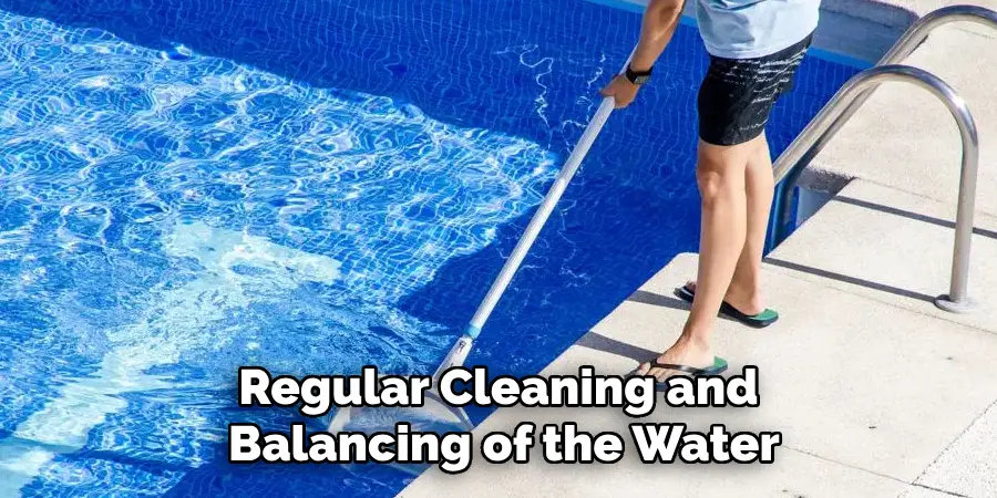 Regular Cleaning and Balancing of the Water