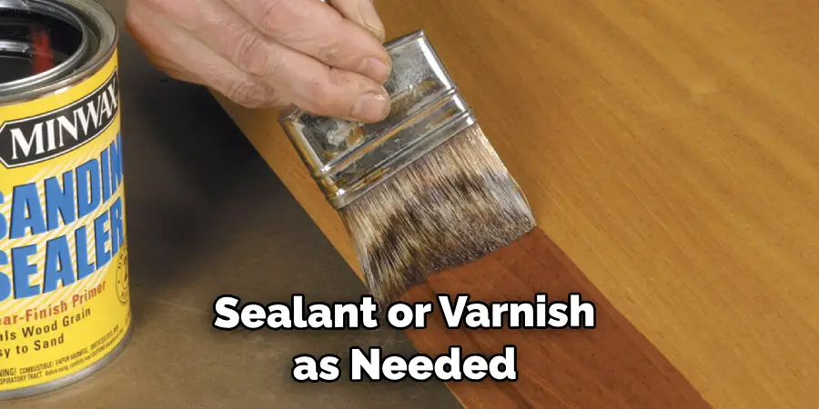 Sealant or Varnish as Needed 