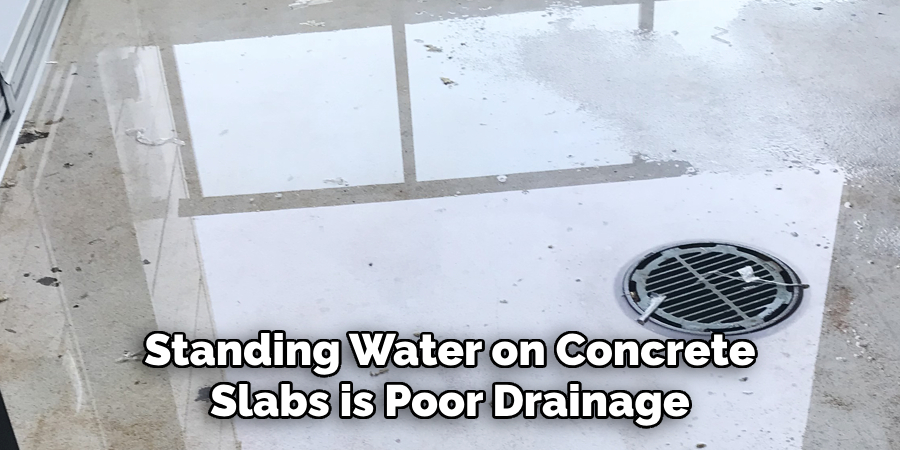  Standing Water on Concrete Slabs is Poor Drainage