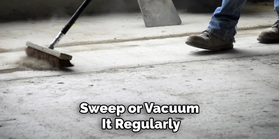 Sweep or Vacuum It Regularly