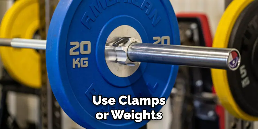  Use Clamps or Weights