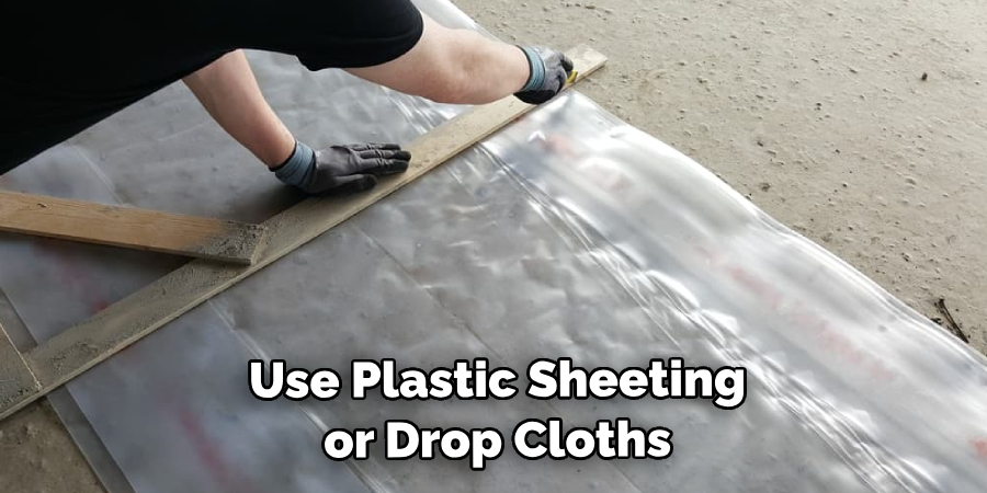 Use Plastic Sheeting or Drop Cloths