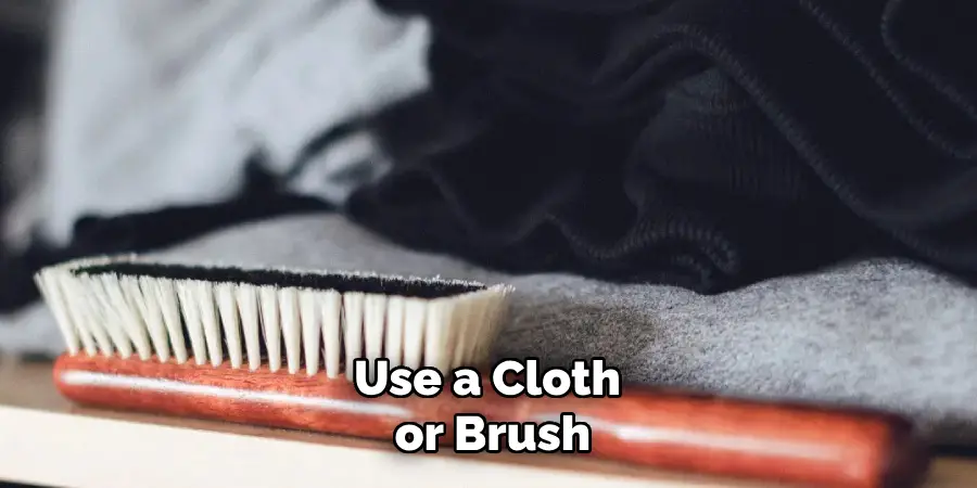 Use a Cloth or Brush