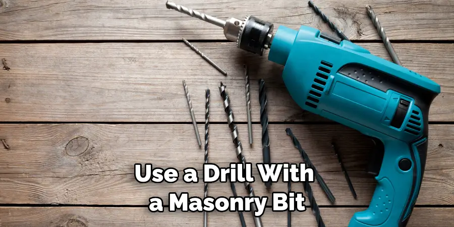 Use a Drill With a Masonry Bit