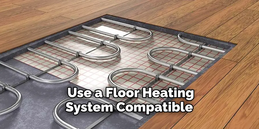 Use a Floor Heating System Compatible 