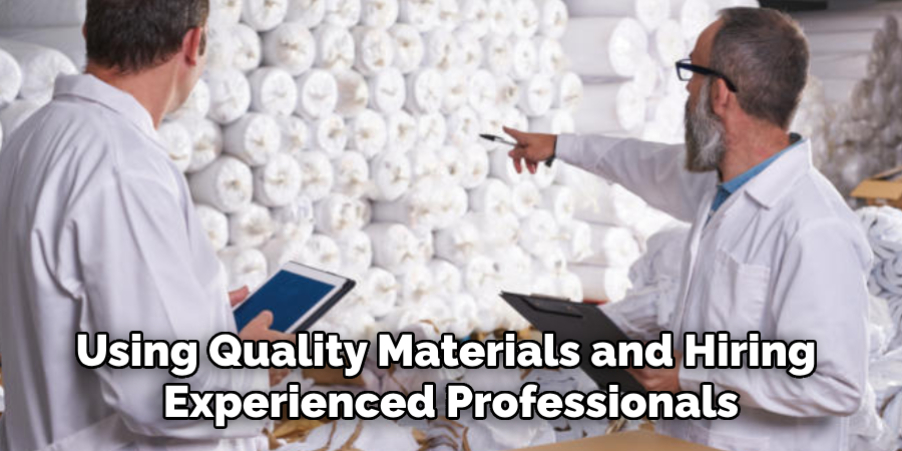 Using Quality Materials and Hiring Experienced Professionals