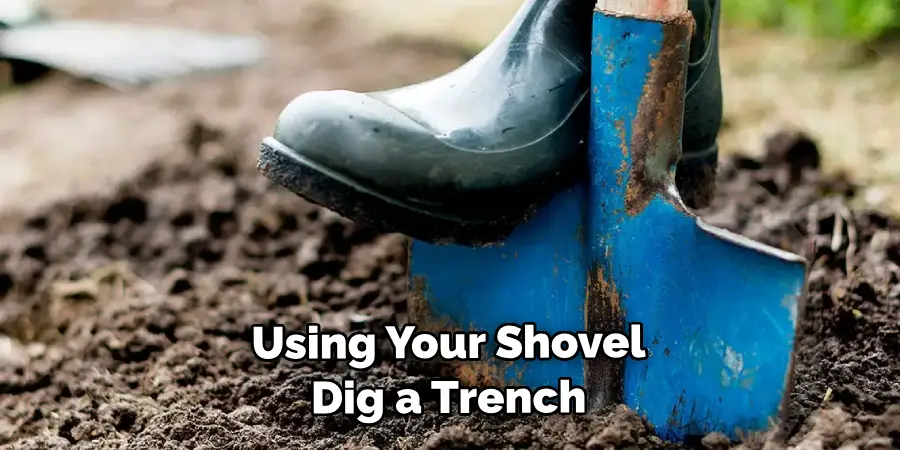 Using Your Shovel Dig a Trench 