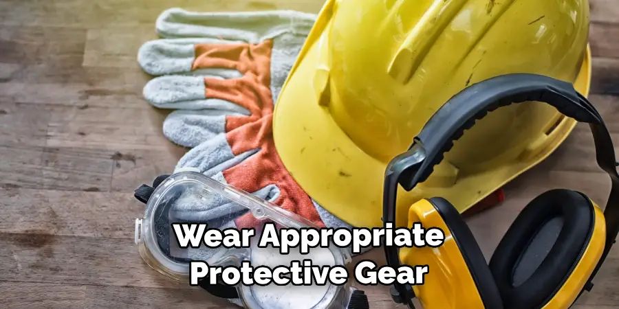 Wear Appropriate Protective Gear