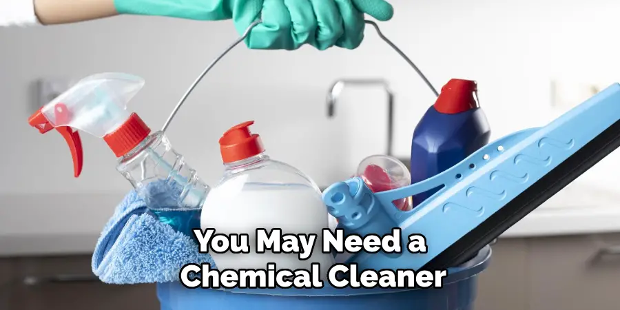 You May Need a Chemical Cleaner