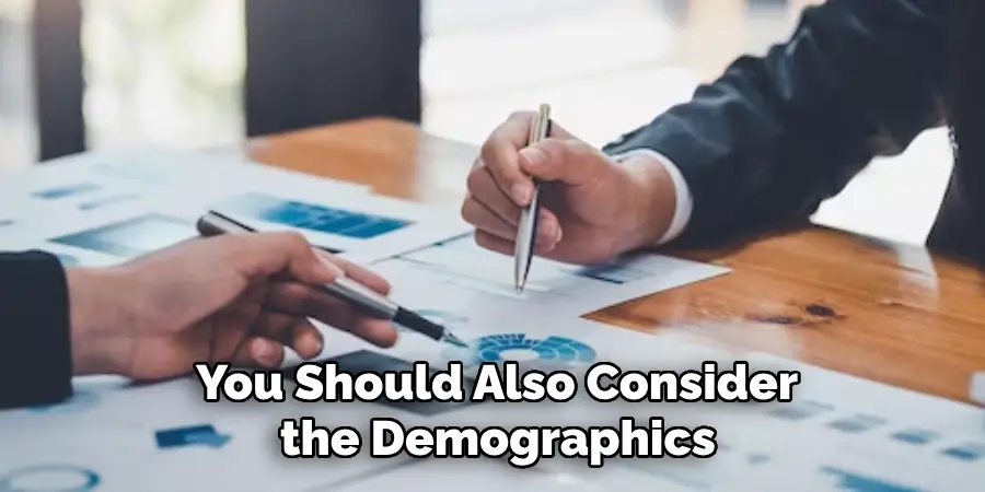  You Should Also Consider the Demographics