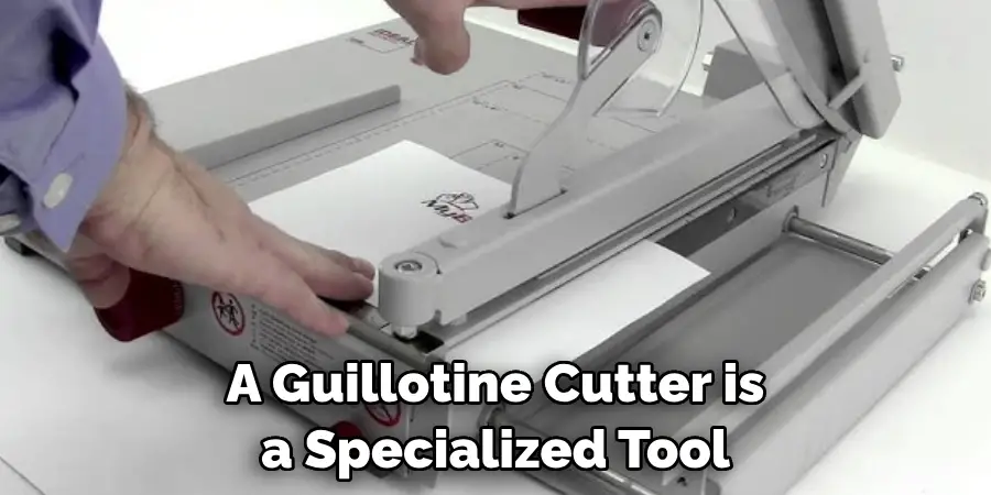 A Guillotine Cutter is a Specialized Tool