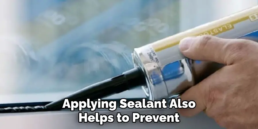 Applying Sealant Also Helps to Prevent