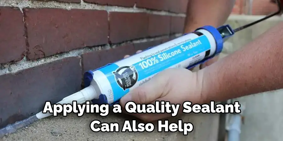 Applying a Quality Sealant Can Also Help