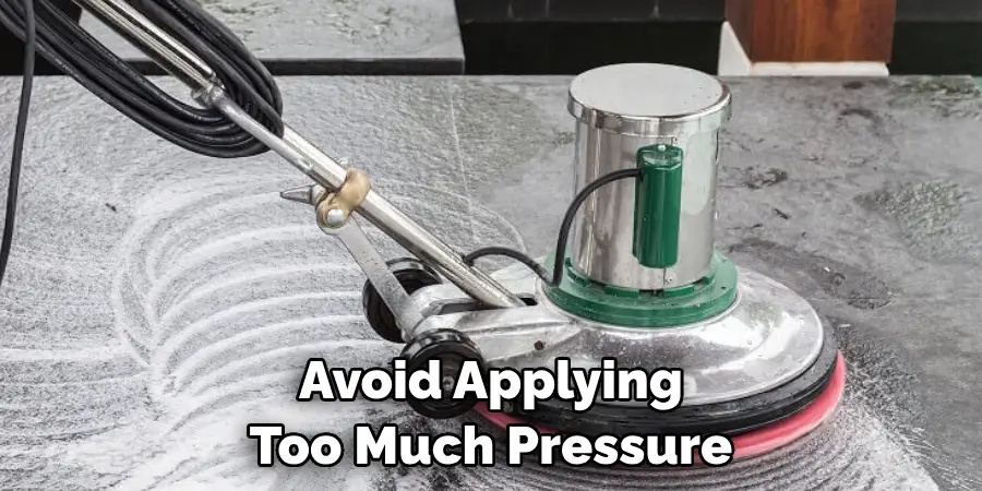 Avoid Applying Too Much Pressure