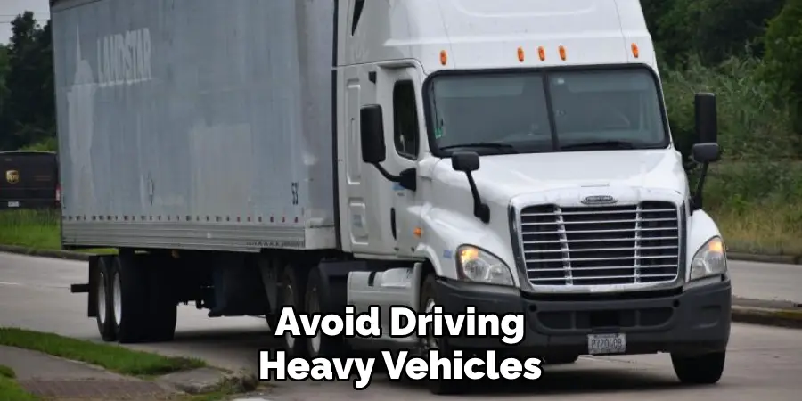 Avoid Driving Heavy Vehicles