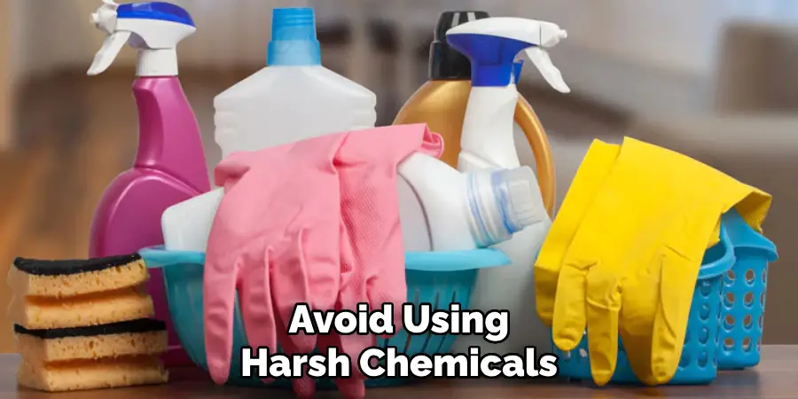 Avoid Using Harsh Chemicals